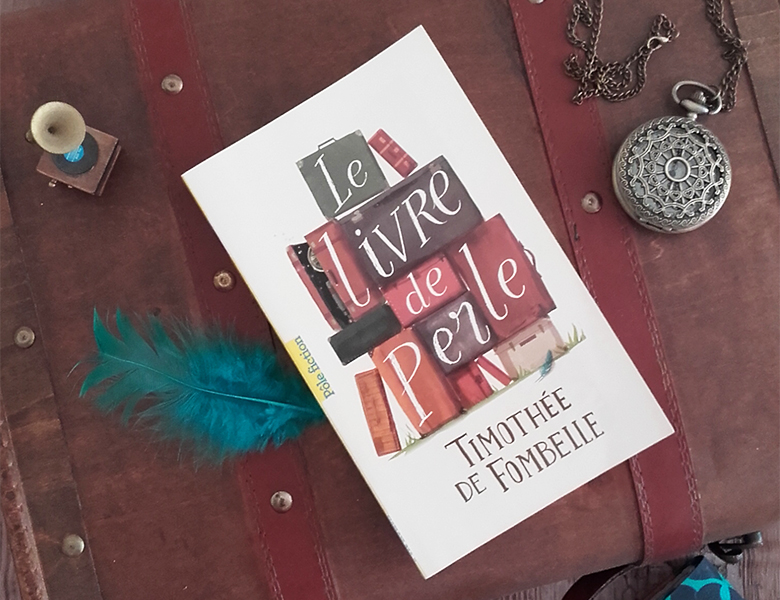 Le Livre De Perle De Timothée De Fombelle Lecture : Le livre de Perle – La Parenthèse Imaginaire